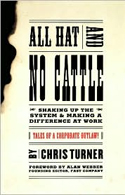 All Hat And No Cattle: Tales of a Corporate Outlaw