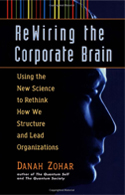 Rewiring the Corporate Brain: Using the New Science to Rethink How We Structure and Lead Organizations