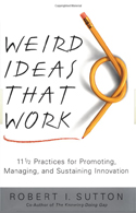 Weird Ideas That Work: 11&frac12 Practices for Promoting, Managing, and Sustaining Innovation