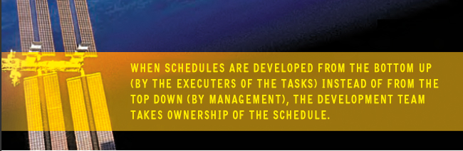 When schedules are developed from the bottom up (by the executers of the tasks) instead of from the top down (by management), the development team takes ownership of the schedule.